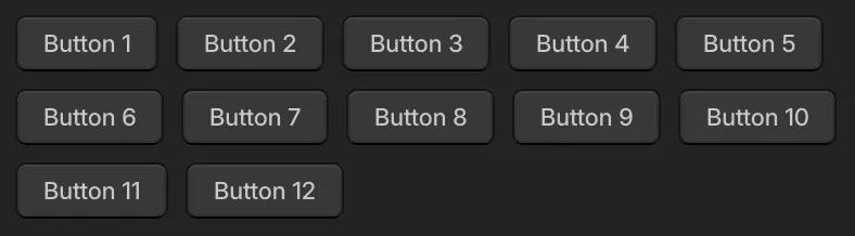 A set of 12 buttons, arranged into 3 rows. The first 2 rows have 5 buttons each, and the last row has the remaining 2.